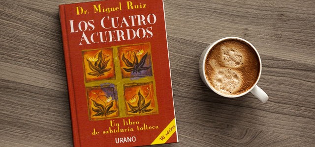 Los 4 acuerdos – Sabiduría tolteca (Miguel Ruiz)