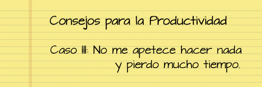 No me apetece hacer nada y pierdo mucho tiempo.